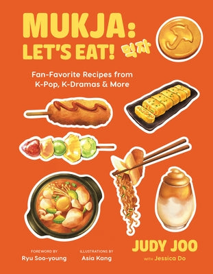 Mukja: Let's Eat!: Fan-Favorite Recipes from K-Pop, K-Dramas & More by Joo, Judy