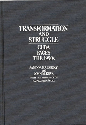 Transformation and Struggle: Cuba Faces the 1990s by Halebsky, Sandor