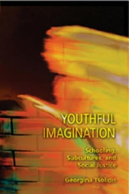 Youthful Imagination: Schooling, Subcultures, and Social Justice by DeVitis, Joseph L.