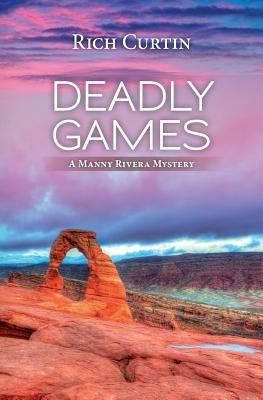 Deadly Games: A Manny Rivera Mystery by Curtin, Rich