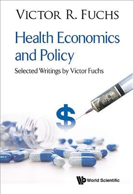 Health Economics and Policy: Selected Writings by Victor Fuchs by Fuchs, Victor R.