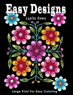 Easy Designs: Large Print for Easy Coloring: With Easy, Relaxing and Fun Coloring Designs including Animals, Insects and Flowers. Id by What a Colourful World