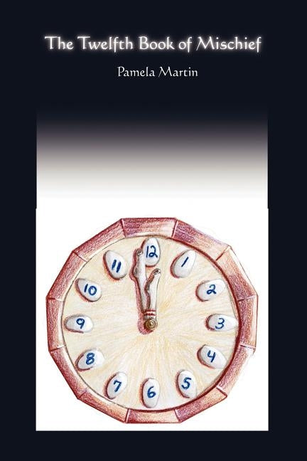 The Twelfth Book of Mischief/A Baker's Dozen by Martin, Pamela