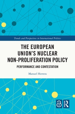 The European Union's Nuclear Non-proliferation Policy: Performance and Contestation by Herrera, Manuel