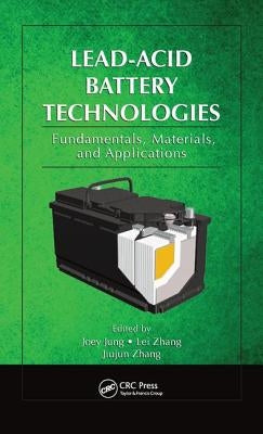 Lead-Acid Battery Technologies: Fundamentals, Materials, and Applications by Jung, Joey