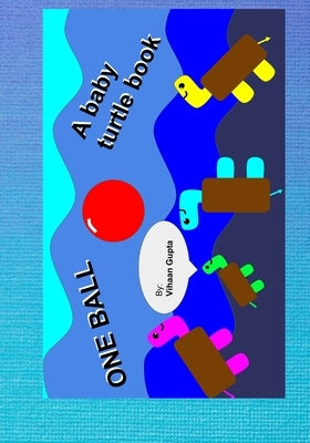One Ball: A Baby Turtle Book by Gupta, Vihaan