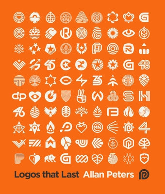 Logos That Last: How to Create Iconic Visual Branding by Peters, Allan