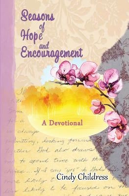 Seasons of Hope and Encouragement: A Devotional by Childress, Cindy