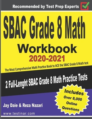 SBAC Grade 8 Math Workbook 2020-2021: The Most Comprehensive Math Practice Book to ACE the SBAC Math test by Daie, Jay