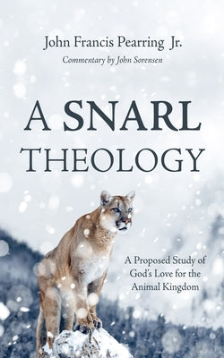 A Snarl Theology: A Proposed Study of God's Love for the Animal Kingdom by Pearring, John Francis