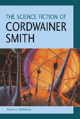 The Science Fiction of Cordwainer Smith by Hellekson, Karen L.
