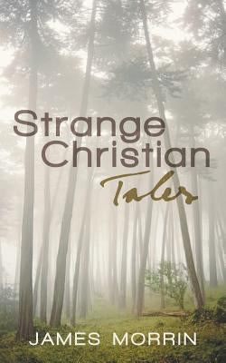 Strange Christian Tales by Morrin, James