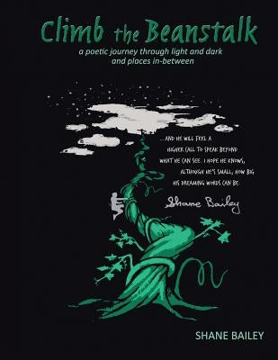 Climb the Beanstalk: a poetic journey through light and dark (and places in-between) by Bailey, Shane