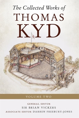 The Collected Works of Thomas Kyd: Volume Two by Vickers, Brian