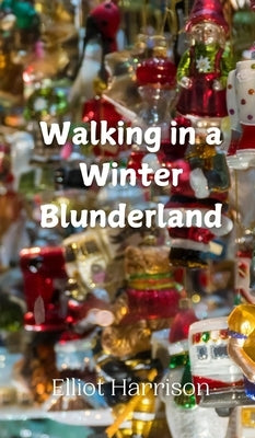 Walking in a Winter Blunderland by Harrison, Elliot