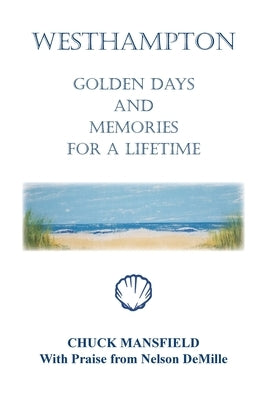 Westhampton: Golden Days and Memories for a Lifetime by Mansfield, Chuck
