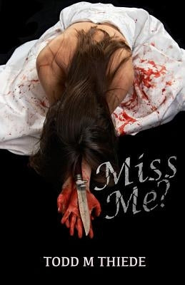 Miss Me? by Thiede, Todd M.