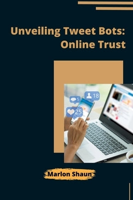 Unveiling Tweet Bots: Online Trust by Marlon