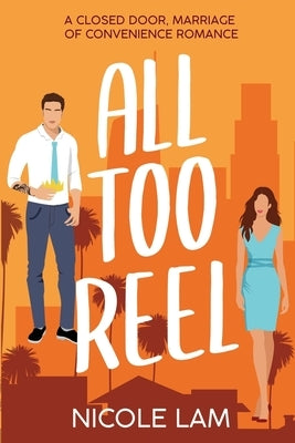 All Too Reel: A Closed Door Marriage of Convenience Romance by Lam, Nicole