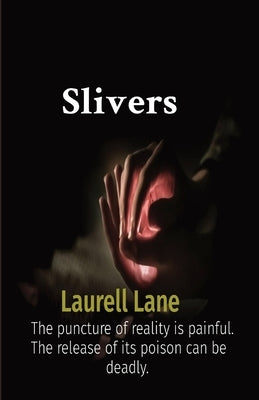 Slivers: The puncture of reality is painful. The release of its poison can be deadly. by Lane, Laurell