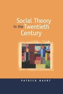 Social Theory in the Twentieth Century by Baert, Patrick