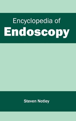 Encyclopedia of Endoscopy by Notley, Steven