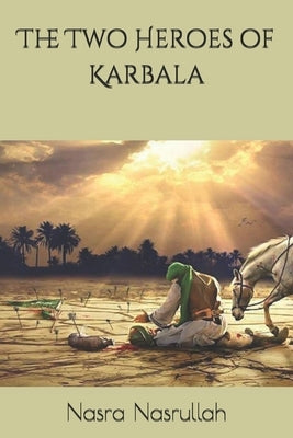 The Two Heroes of Karbala by Nasrullah, Nasra