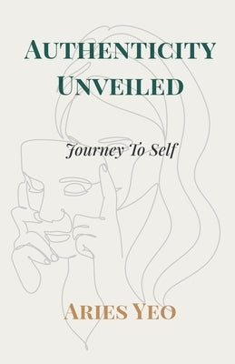 Authenticity Unveiled: Journey to Self by Yeo, Aries