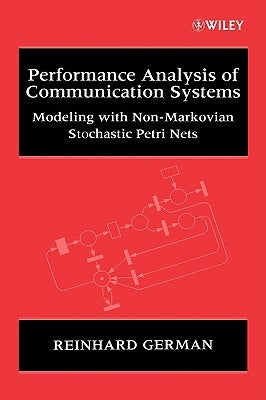Performance Analysis of Communication Systems: Modeling with Non-Markovian Stochastic Petri Nets by German, Reinhard