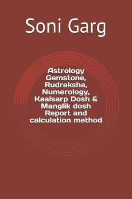 Astrology Gemstone, Rudraksha, Numerology, Kaalsarp Dosh & Manglik dosh Report and calculation method by Garg, Soni
