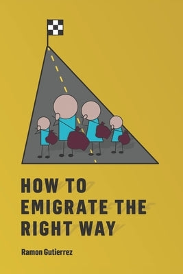 How to Emigrate the Right Way by Gutierrez, Ramon