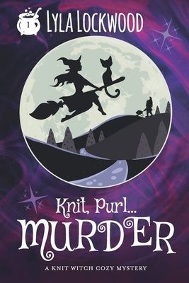 Knit, Purl... Murder!: A Knit Witch Cozy Mystery by Lockwood, Lyla