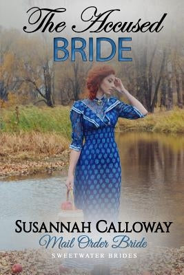 Mail Order Bride: The Accused Bride by Calloway, Susannah