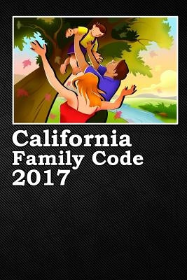 California Family Code 2017 by Snape, John