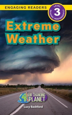 Extreme Weather: Our Changing Planet (Engaging Readers, Level 3) by Bashford, Lucy