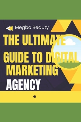 The Ultimate Guide to Digital Marketing Agency by Megbo, Beauty