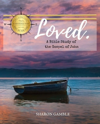 Loved. A Bible Study of the Gospel of John by Gamble, Sharon