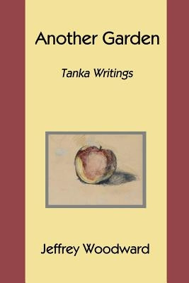 Another Garden: Tanka Writings by Woodward, Jeffrey