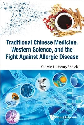 Traditional Chinese Medicine, Western Science, and the Fight Against Allergic Disease by Ehrlich, Henry