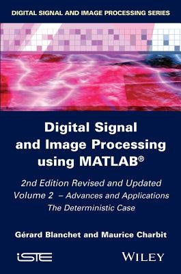 Digital Signal and Image Processing Using Matlab, Volume 2: Advances and Applications: The Deterministic Case by Blanchet