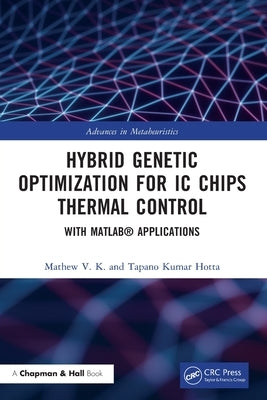 Hybrid Genetic Optimization for IC Chips Thermal Control: With MATLAB(R) Applications by V. K., Mathew