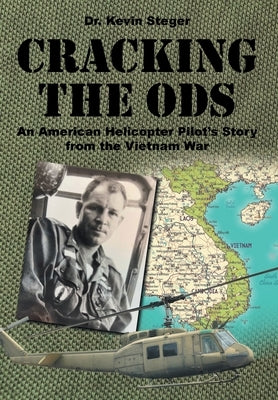 Cracking the ODs: An American Helicopter Pilot's Story from the Vietnam War by Steger, Kevin
