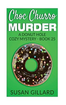 Choc Churro Murder: A Donut Hole Cozy Mystery - Book 25 by Gillard, Susan