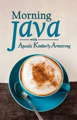 Morning Java with Apostle Kimberly Armstrong by Armstrong, Kimberly