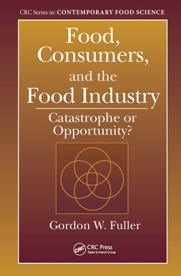 Food, Consumers, and the Food Industry: Catastrophe or Opportunity? by Fuller, Gordon W.