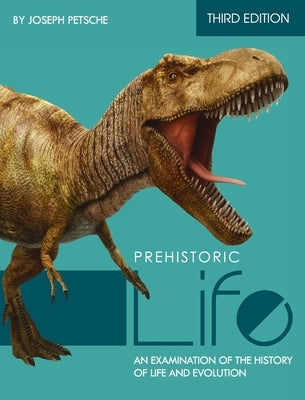 Prehistoric Life: An Examination of the History of Life and Evolution by Petsche, Joseph