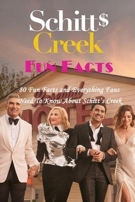 Schitt's Creek Fun Facts: 80 Fun Facts and Everything Fans Need To Know About Schitt's Creek by Ortiz, Celestina