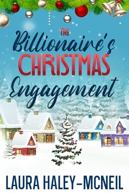 The Billionaire's Christmas Engagement by Haley-McNeil, Laura