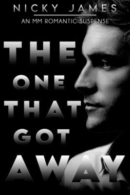 The One That Got Away: An MM romantic suspense by James, Nicky