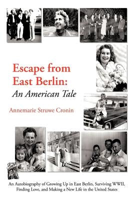 Escape from East Berlin: An American Tale by Cronin, Annemarie Struwe